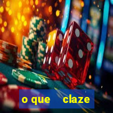 o que    claze